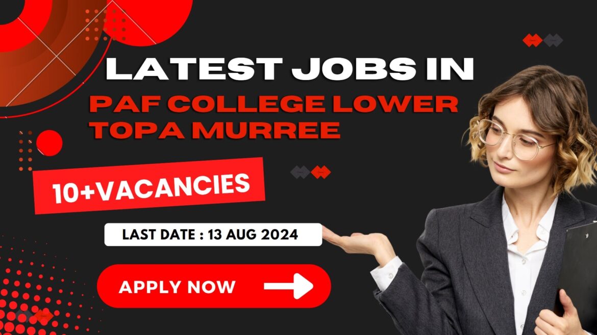 Latest Jobs in PAF College Lower Topa Murree August 2024 – Apply Now